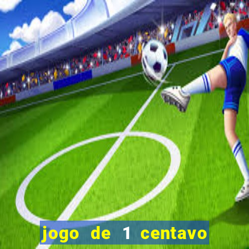 jogo de 1 centavo no esporte da sorte